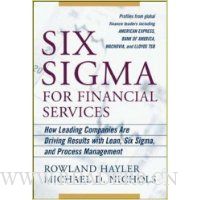 Six Sigma for Financial Services: How Leading Companies Are Driving Results Using Lean, Six Sigma, and Process Management