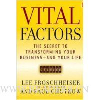 Vital Factors: The Secret to Transforming Your Business - And Your Life