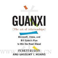 Guanxi (The Art of Relationships): Microsoft, China, and Bill Gates's Plan to Win the Road Ahead