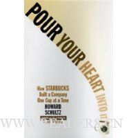 Pour Your Heart Into It: How Starbucks Built a Company One Cup at a Time