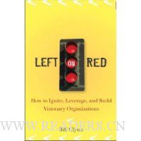 Left on Red: How to Ignite, Leverage and Build Visionary Organizations