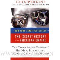 The Secret History of the American Empire: The Truth About Economic Hit Men, Jackals, and How to Change the World
