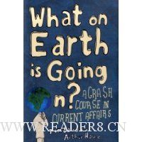  What on Earth is Going On?: A Crash Course in Current Affairs