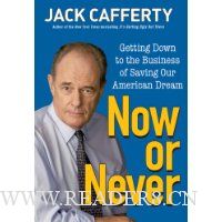  Now or Never: Getting Down to the Business of Saving Our American Dream