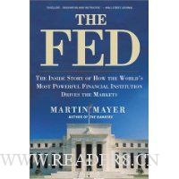  The Fed: The Inside Story How World's Most Powerful Financial Institution Drives Markets