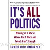  It's All Politics: Winning in a World Where Hard Work and Talent Aren't Enough