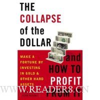 The Collapse of the Dollar and How to Profit from It: Make a Fortune by Investing in Gold and Other Hard Assets