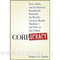  Corpocracy: How CEOs and the Business Roundtable Hijacked the World's Greatest Wealth Machine -- And How to Get It Back