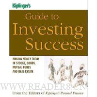  Kiplinger's Guide to Investing Success: Making Money Today in Stocks, Bonds, Mutual Funds, and the Real Estate