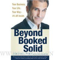 Beyond Booked Solid: Your Business, Your Life, Your Way Its All Inside
