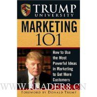 Trump University Marketing 101: How to Use the Most Powerful Ideas in Marketing to Get More Customers