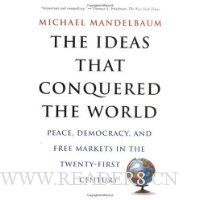  The Ideas That Conquered The World: Peace, Democracy, And Free Markets In The Twenty-first Century
