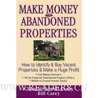  Make Money in Abandoned Properties: How to Identify and Buy Vacant Properties and Make a Huge Profit