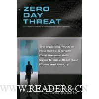  Zero Day Threat: The Shocking Truth of How Banks and Credit Bureaus Help Cyber Crooks Steal Your Money and Identity