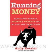  Running Money: Hedge Fund Honchos, Monster Markets and My Hunt for the Big Score