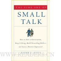  The Fine Art of Small Talk: How To Start a Conversation, Keep It Going, Build Networking Skills -- and Leave a Positive Impression!