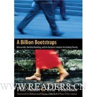  A Billion Bootstraps: Microcredit, Barefoot Banking, and The Business Solution for Ending Poverty