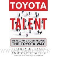 Toyota Talent: Developing Your People the Toyota Way