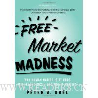  Free Market Madness: Why Human Nature is at Odds with Economics--and Why it Matters