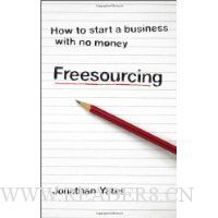  Freesourcing: How To Start a Business with No Money