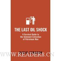 The Last Oil Shock: A Survival Guide to the Imminent Extinction of Petroleum Man