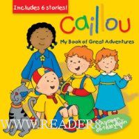  Caillou: My Book of Great Adventures