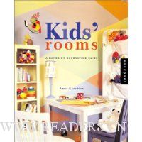 Kids' Rooms: A Hands-On Decorating Guide