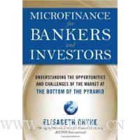 Microfinance for Bankers and Investors: Understanding the Opportunities and Challenges of the Market at the Bottom of the Pyramid