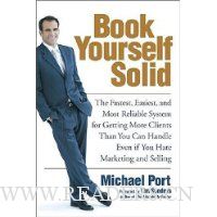  Book Yourself Solid: The Fastest, Easiest, and Most Reliable System for Getting More Clients Than You Can Handle Even if You Hate Marketing and Selling