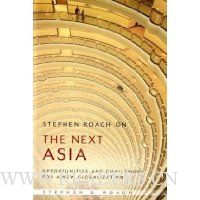 Stephen Roach on the Next Asia: Opportunities and Challenges for a New Globalization