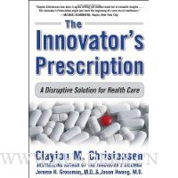 The Innovator's Prescription: A Disruptive Solution for Health Care