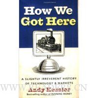  How We Got Here: A Slightly Irreverent History of Technology and Markets