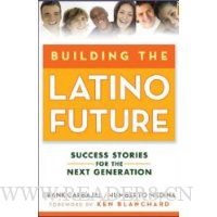  Building the Latino Future: Success Stories for the Next Generation