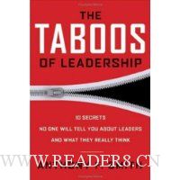 The Taboos of Leadership: The 10 Secrets No One Will Tell You About Leaders and What They Really Think