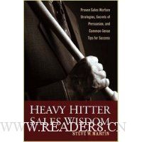  Heavy Hitter Sales Wisdom: Proven Sales Warfare Strategies, Secrets of Persuasion, and Common-Sense Tips for Success