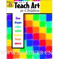  How to Teach Art to Children, Grades 1-6