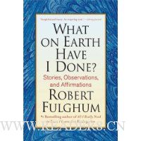  What on Earth Have I Done?: Stories, Observations, and Affirmations