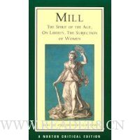 Mill: The Spirit of the Age, On Liberty, The Subjection of Women (Norton Critical Editions)