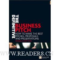  The Definitive Business Pitch: How to Make the Best Pitches, Proposals And Presentations