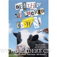  Death to All Sacred Cows: How Successful Business People Put the Old Rules Out to Pasture