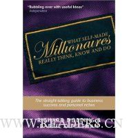 What Self-Made Millionaires Really Think, Know and Do: A Straight-Talking Guide to Business Success and Personal Riches