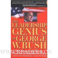  The Leadership Genius of George W. Bush: 10 Commonsense Lessons from the Commander in Chief