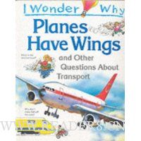  I Wonder Why Planes Have Wings and Other Questions About Transport