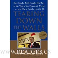  Tearing Down the Walls: How Sandy Weill Fought His Way to the Top of the Financial World. . .and Then Nearly Lost It All