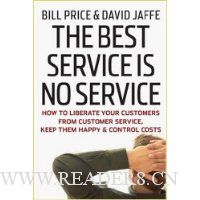  The Best Service is No Service: How to Liberate Your Customers from Customer Service, Keep Them Happy, and Control Costs