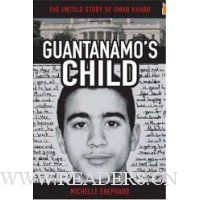  Guantanamo's Child: The Untold Story of Omar Khadr