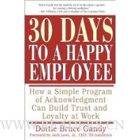  30 Days to a Happy Employee: How a Simple  Program of Acknowledgment Can Build Trust and Loyalty at Work