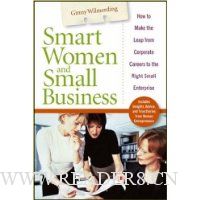  Smart Women and Small Business: How to Make the Leap from Corporate Careers to the Right Small Enterprise