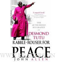 Rabble-rouser for Peace: The Authorised Biography of Desmond Tutu
