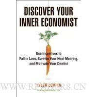  Discover Your Inner Economist: Use Incentives to Fall in Love, Survive Your Next Meeting, and Motivate Your Dentist